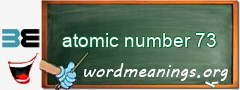 WordMeaning blackboard for atomic number 73